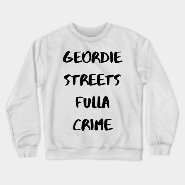 Geordie Streets fulla crime Crewneck Sweatshirt by mywanderings